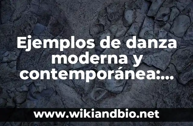 Ejemplos de danza moderna y contemporánea: Definición según Autor, ¿qué es?