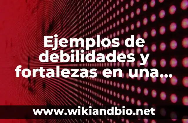 Ejemplos de debilidades y fortalezas