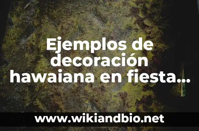 Ejemplos de decoración hawaiana en fiesta de adultos: Definición según