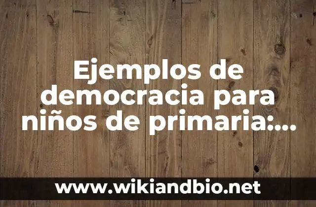 Ejemplos de democracia para niños de primaria: Definición según Autor, qué