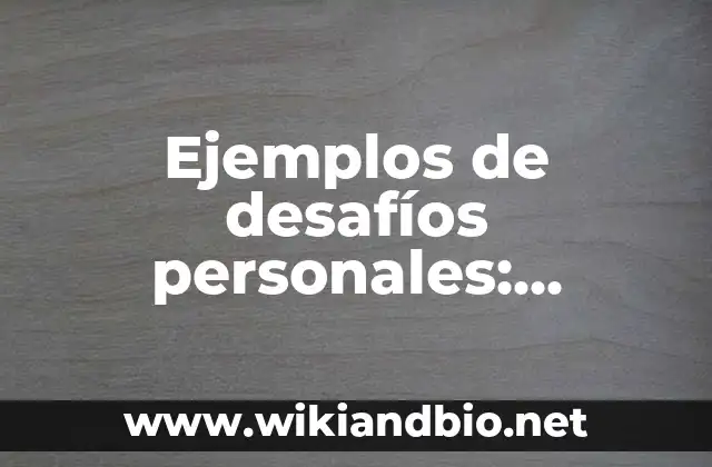 Ejemplos de desafíos personales: Definición según Autor, qué es, Concepto y Significado