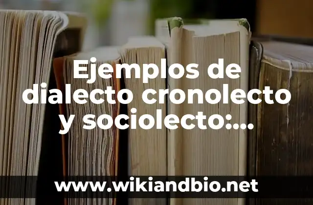 Ejemplos de dialecto cronolecto y sociolecto: Definición según Autor, qué