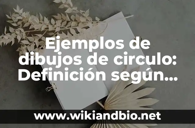 Ejemplos de dibujos de circulo: Definición según Autor, qué es, Concepto
