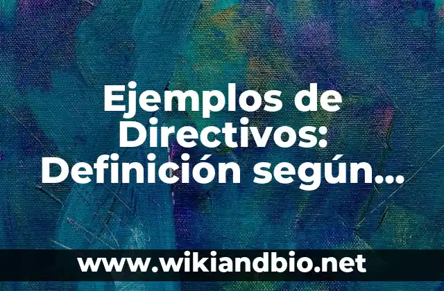 Ejemplos de Directivos: Definición según Autor, qué es, Concepto