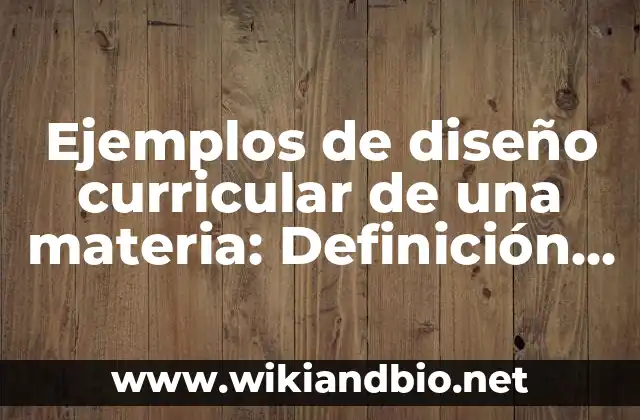 Ejemplos de diseño curricular de una materia: Definición según Autor, qué