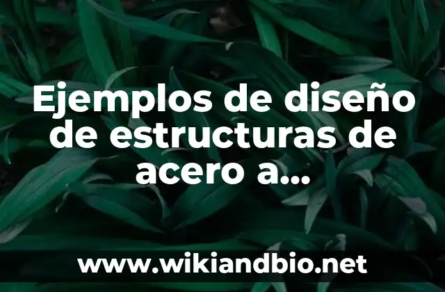 Ejemplos de diseño de estructuras de acero a compresión: Definición según