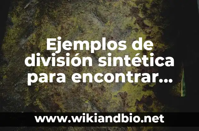 Ejemplos de división sintética para encontrar raíces o ceros: Definición