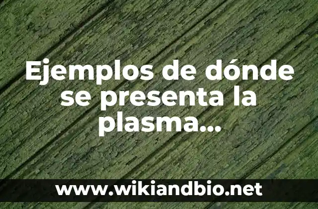 Ejemplos de dónde se presenta la plasma tecnológica: Definición según