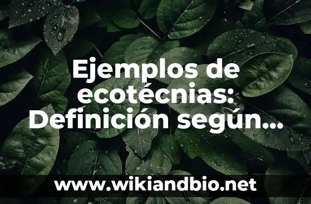 Ejemplos de ecotécnias: Definición según Autor, qué es, Concepto
