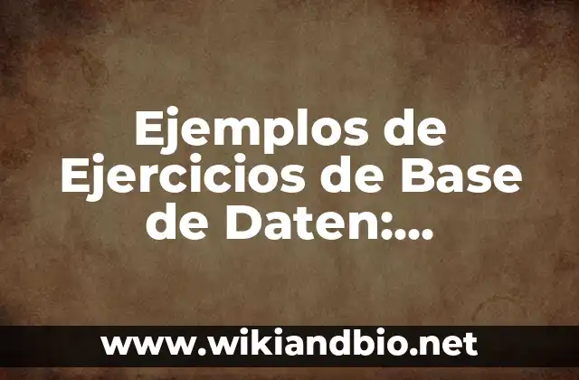 Ejemplos de Ejercicios de Base de Daten: Definición según Autor, ¿qué es?