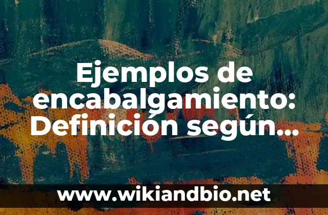 Ejemplos de encabalgamiento: Definición según Autor, qué es, Concepto