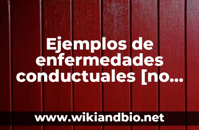 Ejemplos de enfermedades conductuales
