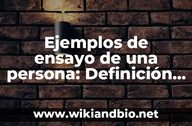Ejemplos de ensayo de una persona: Definición según Autor, qué es, Concepto