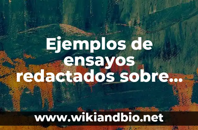 Ejemplos de ensayos redactados sobre ciencia y sociedad educativa