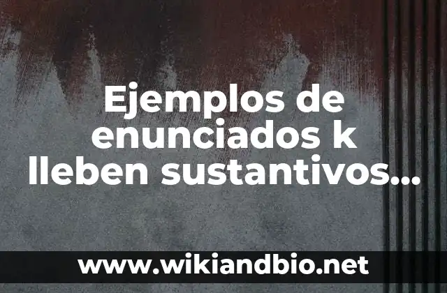 Ejemplos de enunciados k lleben sustantivos y adgetivocalificativos