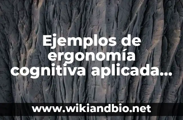 Ejemplos de ergonomía cognitiva aplicada en el diseño: Definición según Autor, qué es, Concepto y Significado