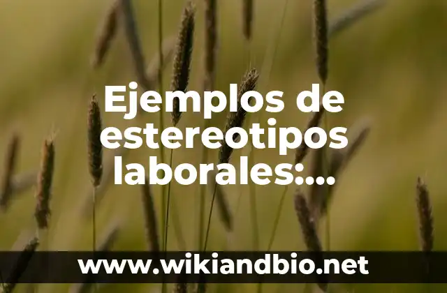 Ejemplos de estereotipos laborales: Definición según Autor, qué es, Concepto y Significado