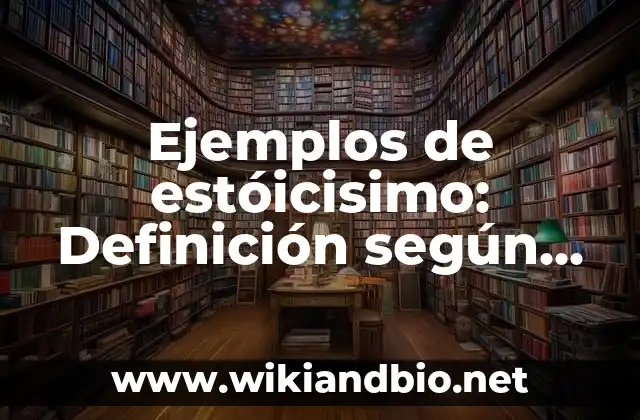Ejemplos de estóicisimo: Definición según Autor, qué es, Concepto