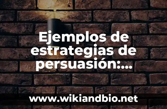 Ejemplos de estrategias de persuasión: Definición según Autor, ¿qué es?