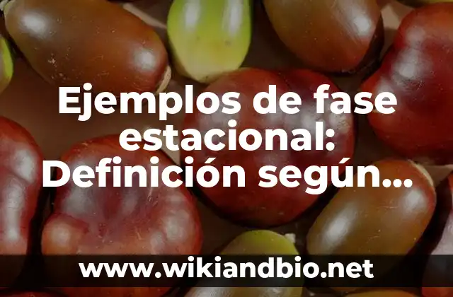 Ejemplos de fase estacional: Definición según Autor, qué es, Concepto
