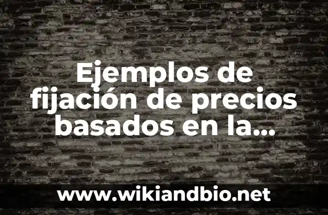 Ejemplos de fijación de precios basados en la competencia: Definición según