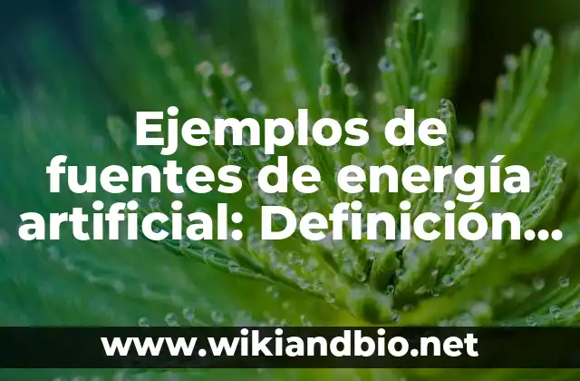 Ejemplos de fuentes de energía artificial