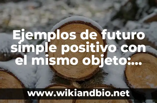 Ejemplos de futuro simple positivo con el mismo objeto: Definición según