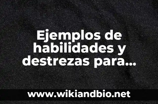 Ejemplos de habilidades y destrezas para curriculum: Definición según