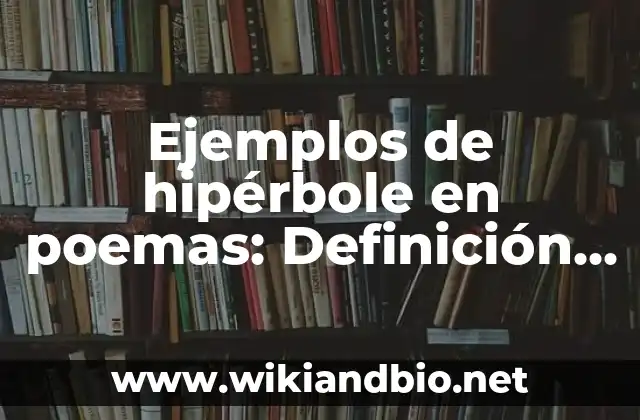 Ejemplos de hipérbole en poemas: Definición según Autor, qué es, Concepto y Significado