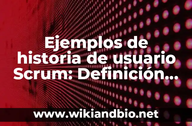 Ejemplos de historia de usuario Scrum