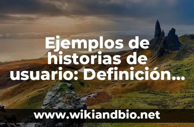 Ejemplos de historias de usuario: Definición según Autor, qué es, Concepto