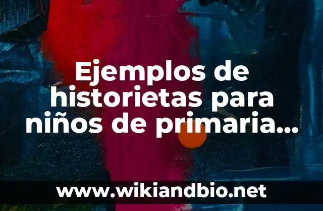 Ejemplos de historietas para niños de primaria de valores: Definición según