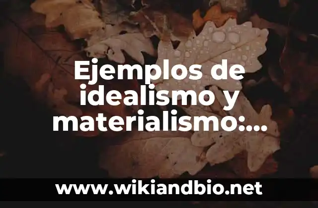 Ejemplos de idealismo y materialismo: Definición según Autor, ¿qué es?