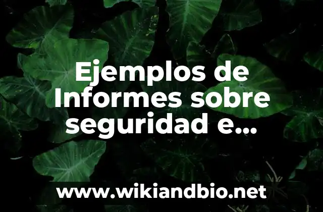 Ejemplos de Informes sobre seguridad e higiene: Definición según Autor, qué es, Concepto y Significado