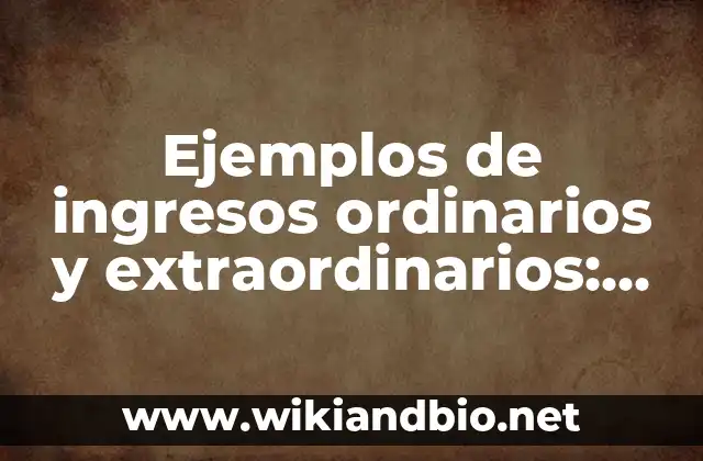 Ejemplos de ingresos ordinarios y extraordinarios: Definición según Autor