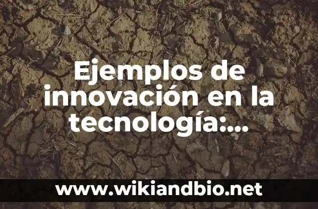 Ejemplos de innovación en la tecnología: Definición según Autor, ¿qué es?