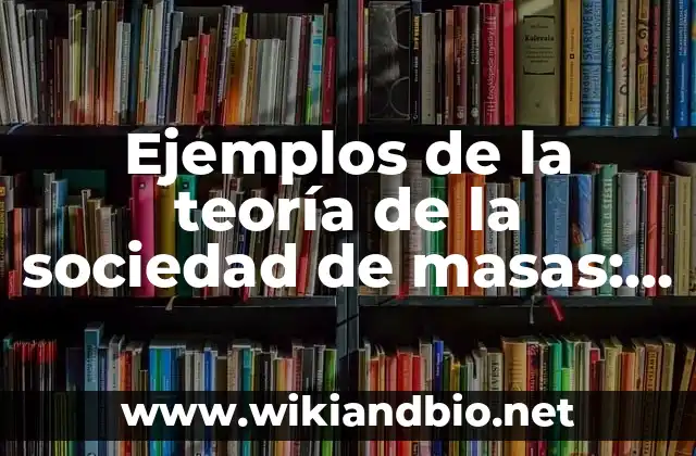 Ejemplos de la teoría de la sociedad de masas