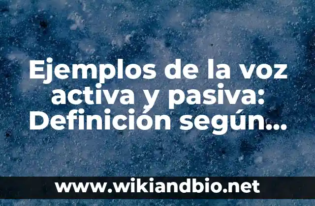 Ejemplos de la voz activa y pasiva: Definición según Autor, ¿qué es?