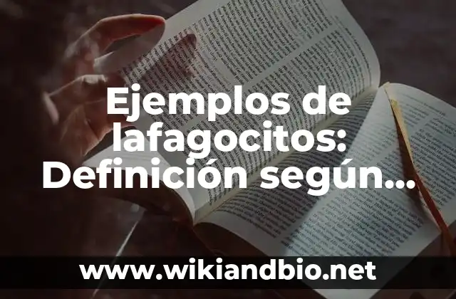 Ejemplos de lafagocitos: Definición según Autor, qué es, Concepto