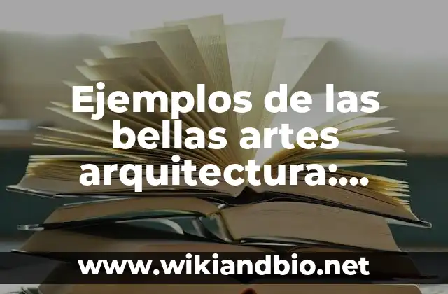 Ejemplos de las bellas artes arquitectura: Definición según Autor, ¿qué es?
