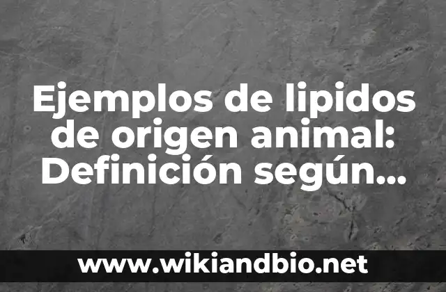Ejemplos de lipidos de origen animal