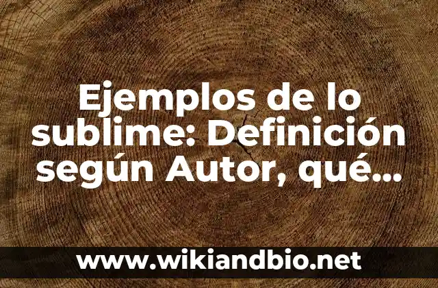 Ejemplos de lo sublime: Definición según Autor, qué es, Concepto