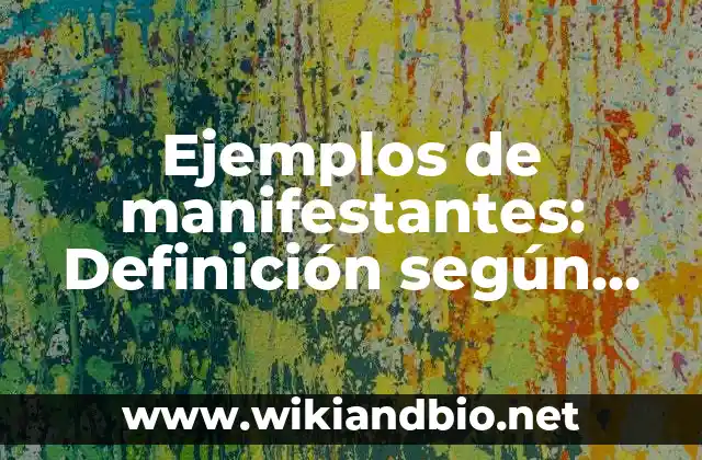 Ejemplos de manifestantes: Definición según Autor, qué es, Concepto