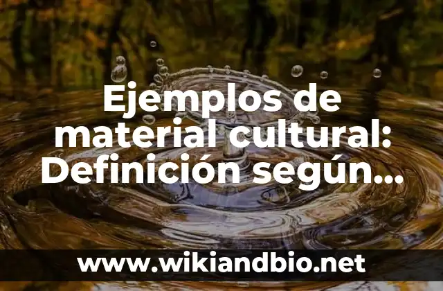 Ejemplos de material cultural: Definición según Autor, qué es, Concepto