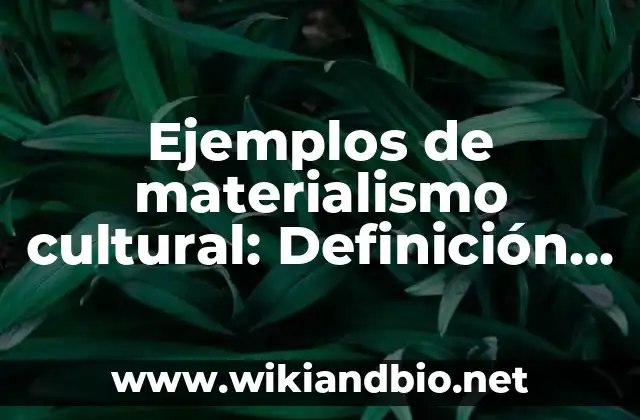 Ejemplos de materialismo cultural: Definición según Autor, qué es, Concepto