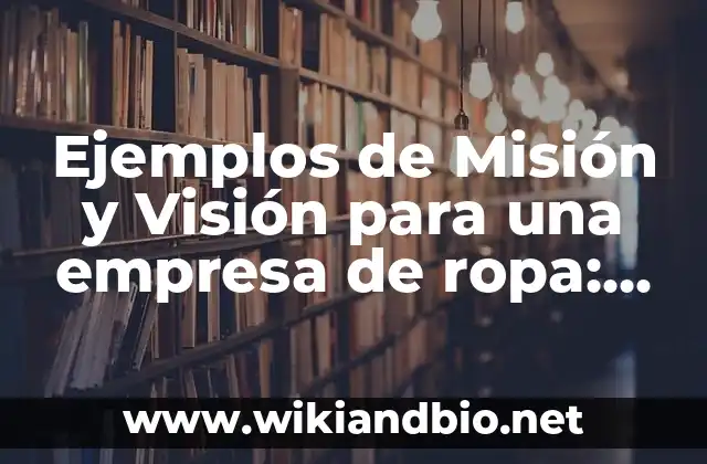 Ejemplos de Misión y Visión para una empresa de ropa: Definición según