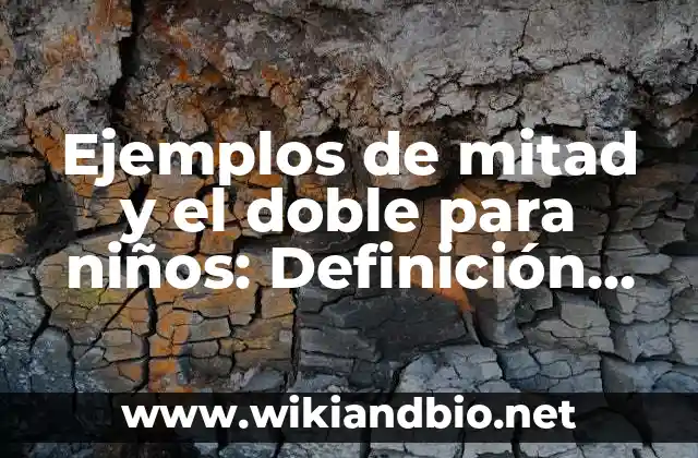 Ejemplos de mitad y el doble para niños: Definición según Autor, ¿qué es?