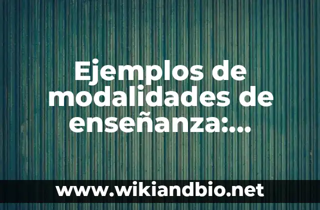 Ejemplos de modalidades de enseñanza: Definición según Autor, qué es, Concepto y Significado
