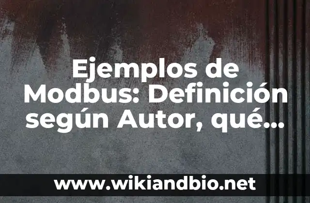 Ejemplos de Modbus: Definición según Autor, qué es, Concepto y Significado