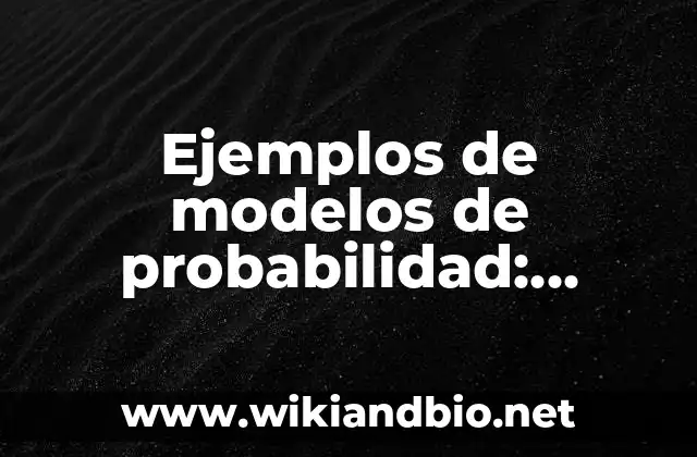 Ejemplos de modelos de probabilidad: Definición según Autor, ¿qué es?